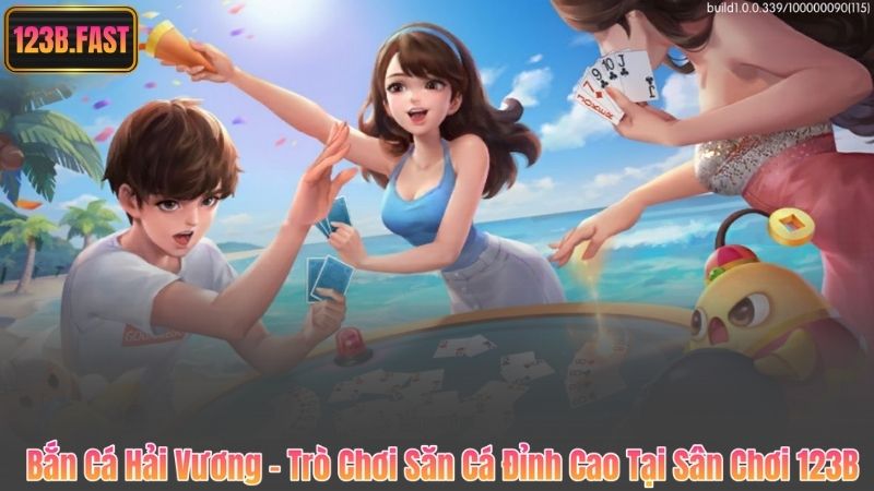 Bắn Cá Hải Vương – Trò Chơi Săn Cá Đỉnh Cao Tại Sân Chơi 123B