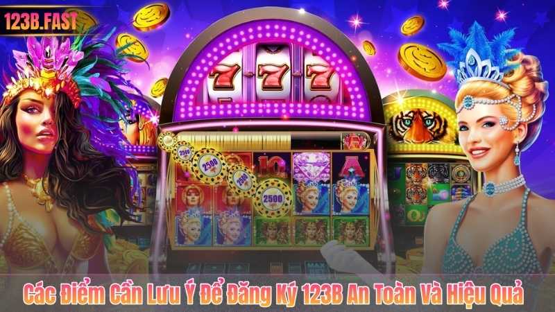 Các Điểm Cần Lưu Ý Để Đăng Ký 123B An Toàn Và Hiệu Quả