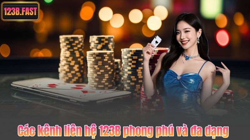 Các kênh liên hệ 123B phong phú và đa dạng