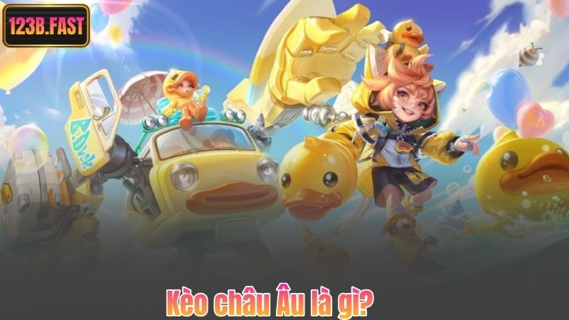 Kèo châu Âu là gì?