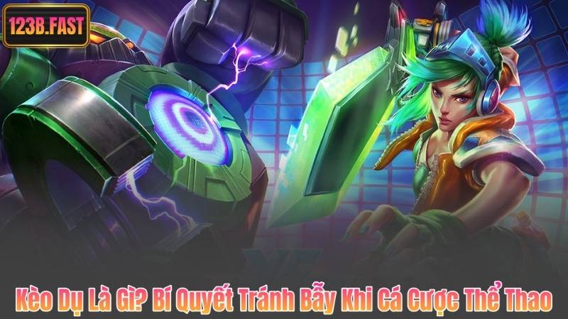 Kèo Dụ Là Gì? Bí Quyết Tránh Bẫy Khi Cá Cược Thể Thao