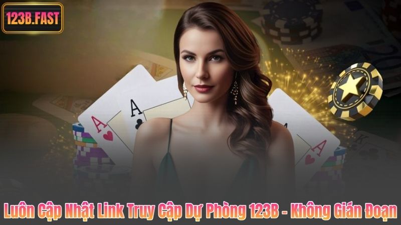 Luôn Cập Nhật Link Truy Cập Dự Phòng 123B – Không Gián Đoạn