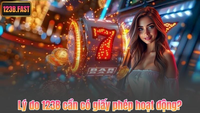 Lý do 123B cần có giấy phép hoạt động?