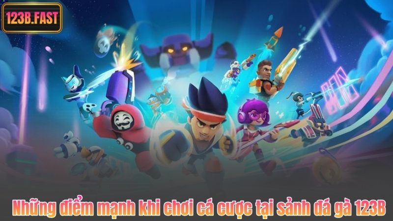 Những điểm mạnh khi chơi cá cược tại sảnh đá gà 123B