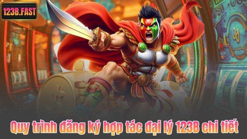 Quy trình đăng ký hợp tác đại lý 123B chi tiết