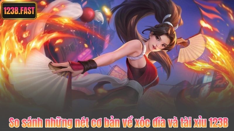 So sánh những nét cơ bản về xóc đĩa và tài xỉu 123B