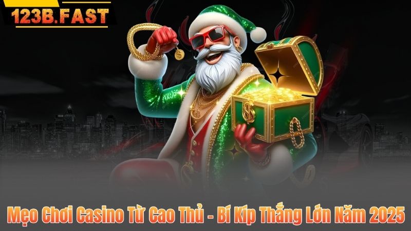 Mẹo Chơi Casino Từ Cao Thủ – Bí Kíp Thắng Lớn Năm 2025