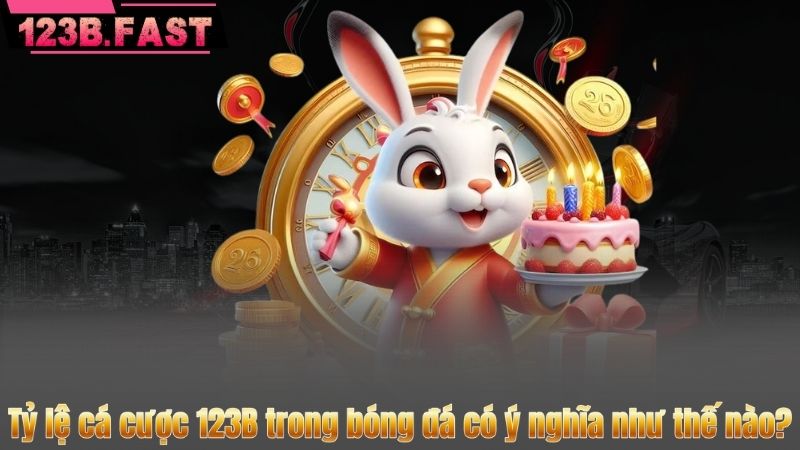 Tỷ lệ cá cược 123B trong bóng đá có ý nghĩa như thế nào?