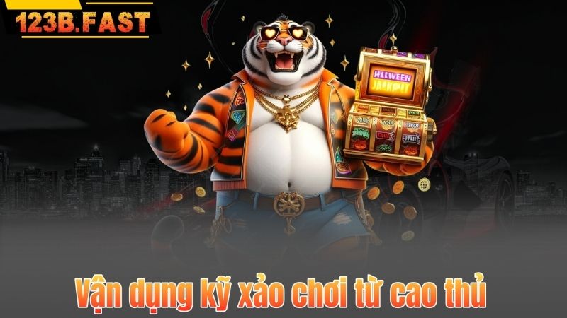 Vận dụng kỹ xảo chơi từ cao thủ